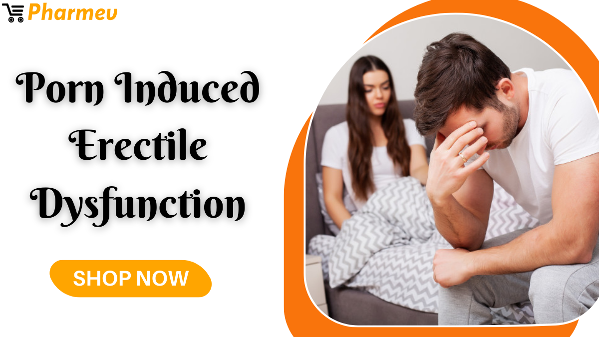 Porn Induced Erectile Dysfunction