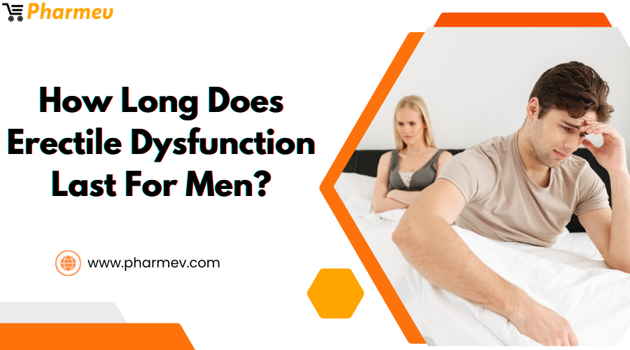 How Long Does Erectile Dysfunction Last For Men?