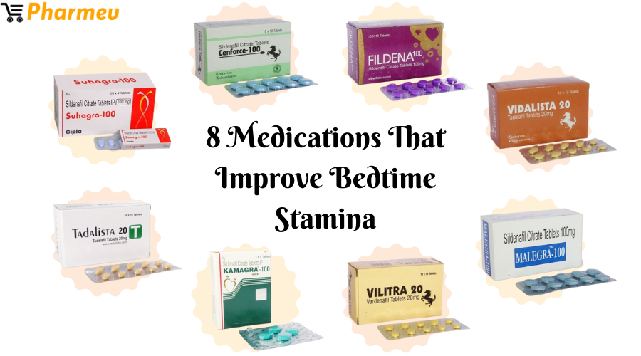 8 Medications That Improve Bedtime Stamina