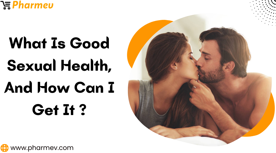 What Is Good Sexual Health, and How Can I Get It?