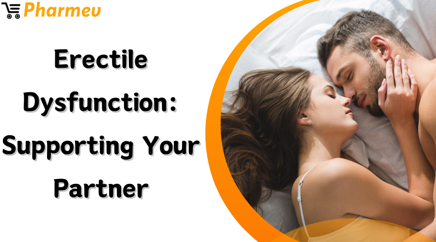Erectile Dysfunction: Supporting Your Partner