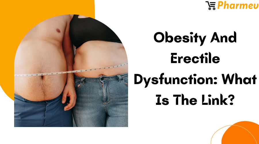 Obesity and Erectile Dysfunction: What Is the Link?