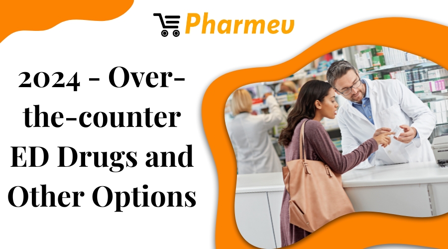 2024 - Over-the-counter ED Drugs and Other Options
