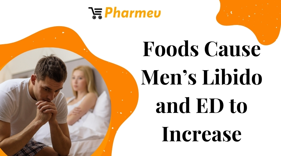 Foods Cause Men's Libido and ED to Increase
