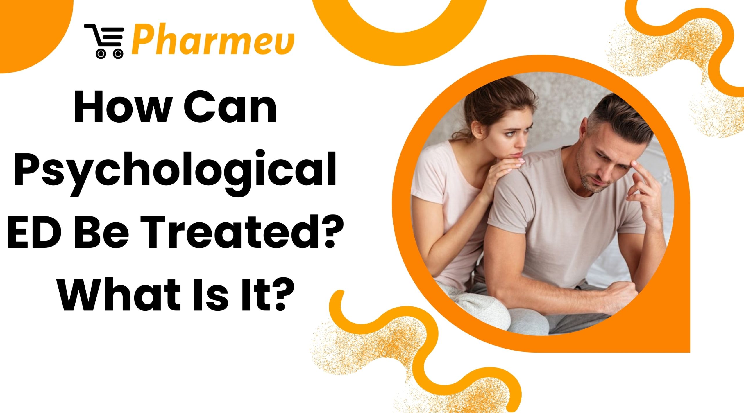How Can Psychological ED Be Treated? What Is It?
