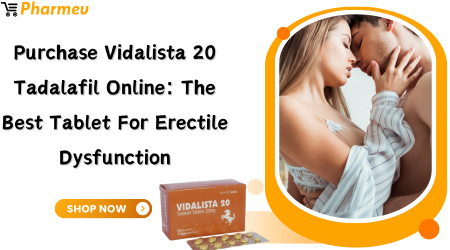 Purchase-Vidalista-20-Tadalafil-Online-The-Best-Tablet-for-Erectile-Dysfunction