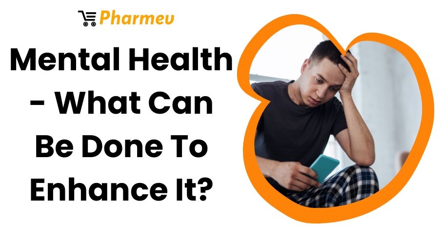 Mental Health - What Can Be Done To Enhance It?